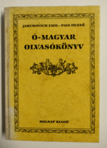Jakubovich Emil-Pais Dezs� - �-magyar olvas�k�nyv (Tudom�nyos Gy�jtem�ny 30.)