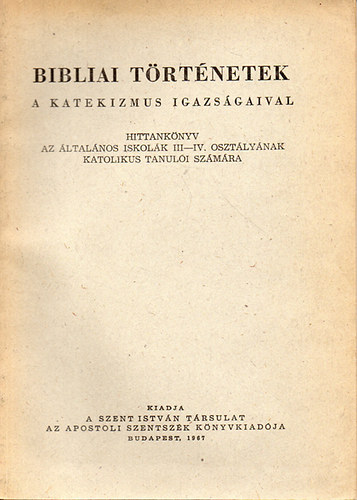 Dr. Hamvas Andrs - Bibliai Trtnetek -  a Katekizmus igazsgaival.- Hittanknyv az ltalnos iskolk III-IV. osztlynak katolikus tanuli szmra