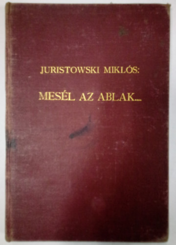 Juristowski Mikls - Mesl az ablak...