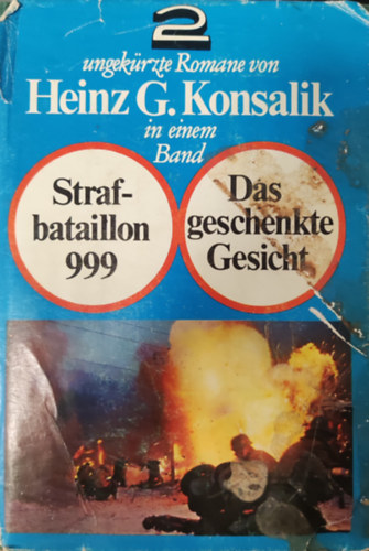 Heinz G. Konsalik - 2 ungek�rzte Romane in einem Band- Strafbataillon 999. Das geschenkte Gesicht.
