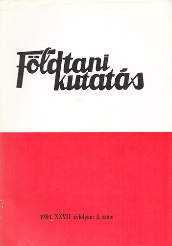 Dr. F�l�p J�zsef - F�ldtani kutat�s (A K�zponti F�ldtani Hivatal szakmai kiadv�nya) 1984., XXVII. �vfolyam 3.sz�m