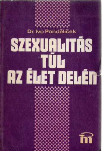 Ivo dr. Pondelicek - Szexualits tl az let deln
