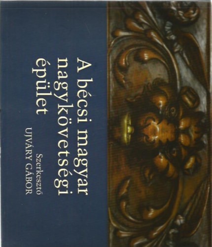 Ujváry Gábor (szerk.) - A bécsi magyar nagykövetségi épület