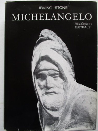 Irving Stone - Michelangelo - Reg�nyes �letrajz