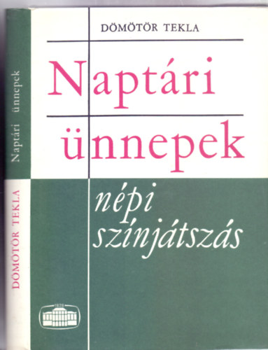 Dömötör Tekla - Naptári ünnepek - népi színjátszás (Harmadik kiadás - 26 képpel)