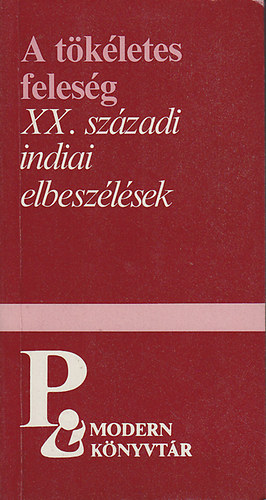 Eurpa Knyvkiad - A tkletes felesg  XX.szzadi indiai elbeszlsek