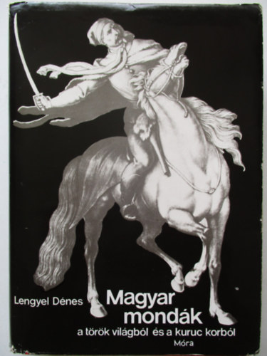 Lengyel Dnes - Magyar mondk a trk vilgbl s a kuruc korbl