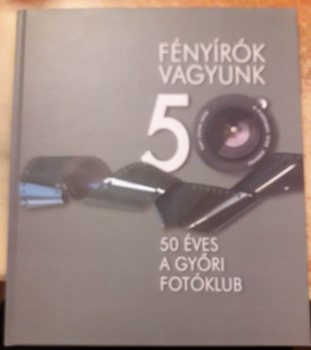 Fnyrk vagyunk - 50 ves a Gyri Fotklub