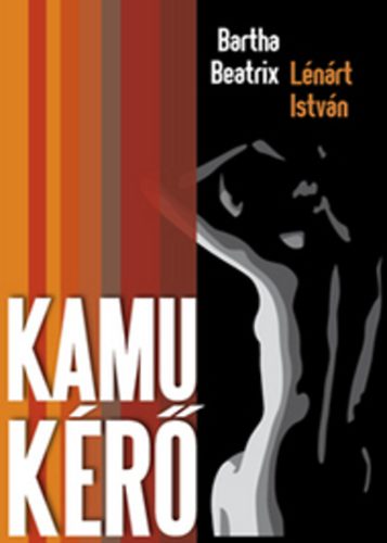 Bartha Beatrix; L�n�rt Istv�n - Kamu k�r�