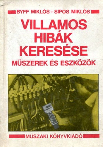 Byff Mikl�s-Sipos Mikl�s - Villamos hib�k keres�se-m�szerek �s eszk�z�k