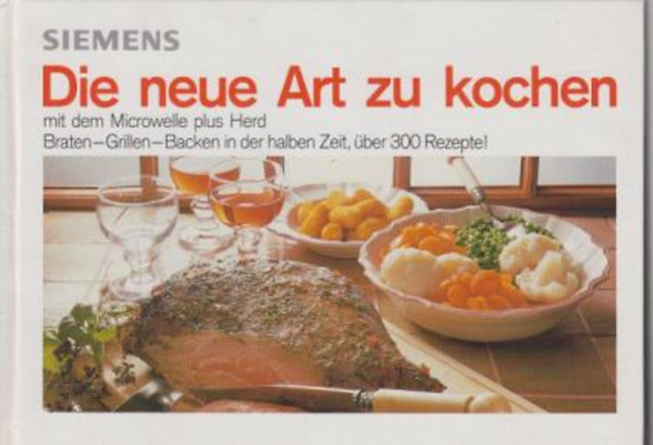 Die neue art zu kochen - Braten-Grillen-Backen in der halben Zeit, �ber 300 Rezepte! (Simens)