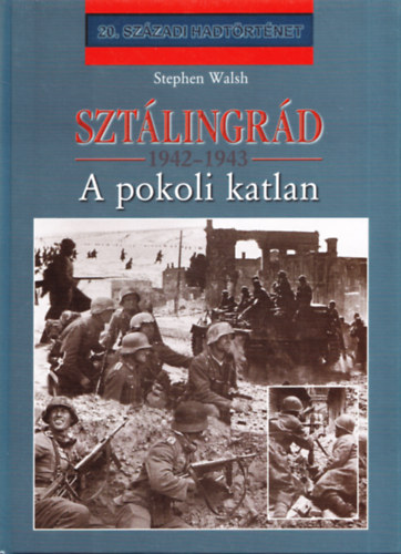 Stephen Walsh - Sztlingrd 1942-1943: A pokoli katlan