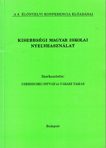 Csernicsk Istvn; Vradi Tams - Kisebbsgi magyar iskolai nyelvhasznlat (A 8. lnyelvi konferencia eladsai)