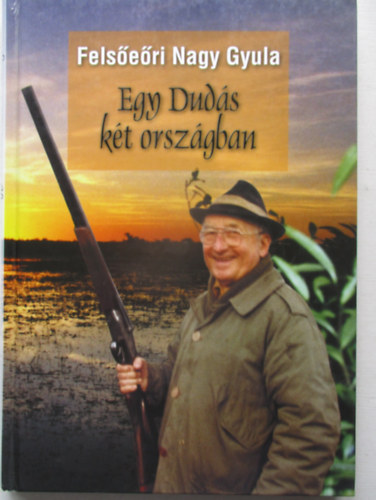 Fels�e�ri Nagy Gyula - Egy Dud�s k�t orsz�gban