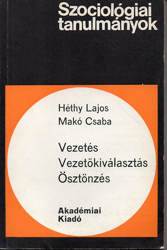 Hthy Lajos -Mak Csaba - Vezets, vezetkivlaszts, sztnzs (Egy ptipari kutats tapasztalatai)