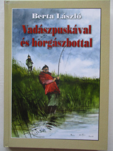 Berta Zoltn - Vadszpuskval s horgszbottal