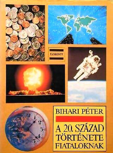 Bihari Pter - A 20.szzad trtnete fiataloknak