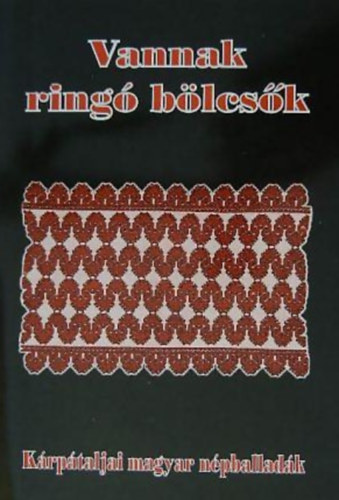 Vri Fbin Lszl - Vannak ring blcsk (Krptaljai magyar npballadk)