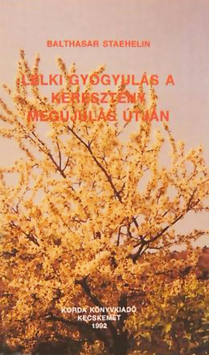 Balthasar Staehelin - Lelki gygyuls a keresztny megjuls tjn