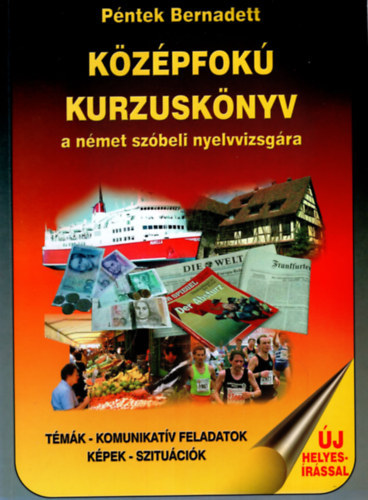 Pntek Bernadett - Kzpfok kurzusknyv a nmet szbeli nyelvvizsgra