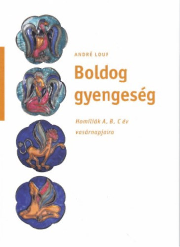 Andr� Louf - Boldog gyenges�g - Hom�li�k A, B, C �v vas�rnapjaira