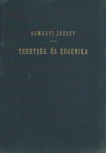 Somogyi J�zsef dr. - Tehets�g �s eugenika - A tehets�g biol�giai, pszichol�giai �s szociol�giai vizsg�lata