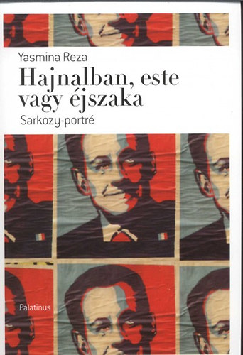 Yasmina Reza - Hajnalban, este vagy jszaka - Sarkozy-portr