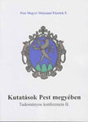 Sos Sndor  (fszerk.) - Kutatsok Pest megyben - Tudomnyos konferencia II. 1998 (Pest Megyei Mzeumi Fzetek)