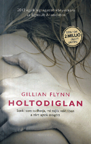 Gillian Flynn - Holtodiglan (Gone Girl - Folytat�dik a kutat�s az elt�nt n� ut�n)