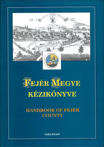 Kasza Dr.  (fszerk.) - Fejr megye kziknyve (Magyarorszg megyei kziknyvei 6.) - HANDBOOK OF FEJR COUNTY