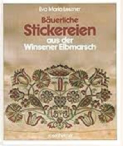 Eva Maria Leszner - Buerliche Stickereien aus der Winsener Elbmarsch ("Paraszti hmzs a Winsen-Elba-mocsrbl" nmet nyelven)