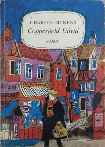 Charles Dickens - Ottlik Géza (ford.) - Copperfield Dávid - Gyermekévek, ifjúság