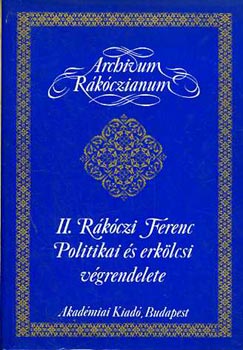 II. Rákóczi Ferenc - II. Rákóczi Ferenc politikai és erkölcsi végrendelete