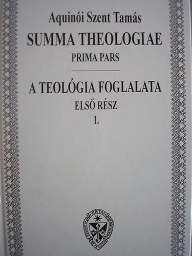 Aquini Szent Tams - Summa Theologiae / A teolgia foglalata I.  ktnyelv