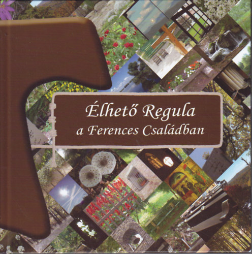 Dobszay Benedek OFM - Galambosn� Sz�raz Kriszta  (szerk.) - �lhet� Regula a Ferences Csal�dban