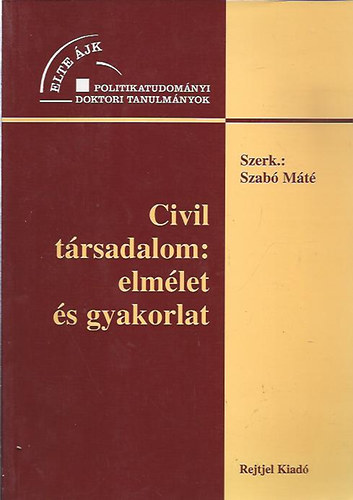 Szab Mt  (szerk.) - Civil trsadalom: elmlet s gyakorlat