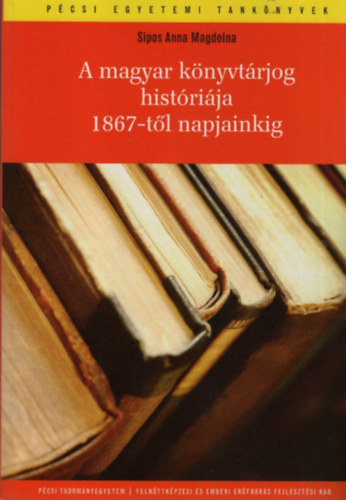 Sipos Anna Magdolna - A magyar knyvtrjog histrija 1867-tl napjainkig