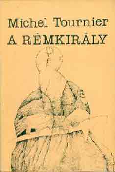 Michel Tournier - A r�mkir�ly