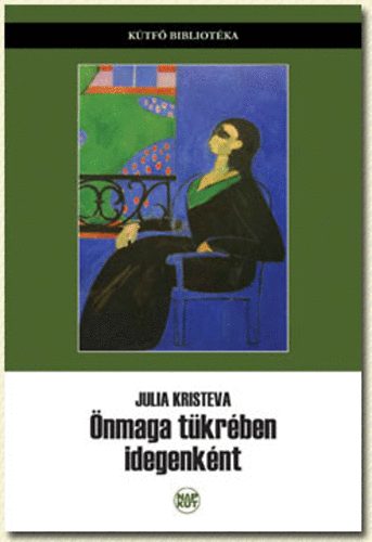 Julia Kristeva - �nmaga t�kr�ben idegenk�nt