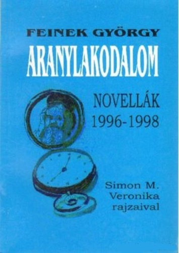 Feinek Gyrgy - Aranylakodalom (Novellk 1996-1998, Simon M. Veronika rajzaival)