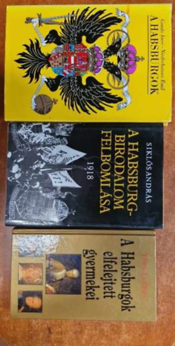 Sikls Andrs, Thea Leitner Gonda Imre-Niederhauser Emil - 3 db Habsburgokkal kapcsolatos ktet: A Habsburgok + A Habsburgok elfelejtett gyermekei + A Habsburg-birodalom felbomlsa