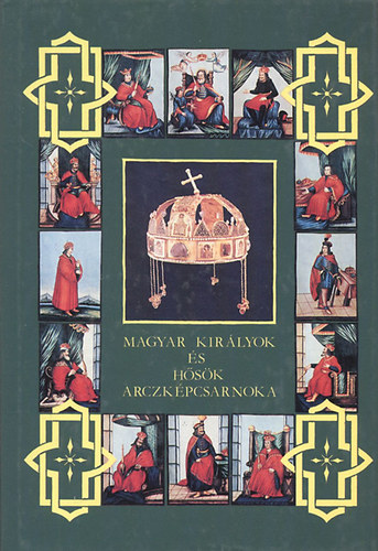 Dolinay Gyula - Magyar királyok és hősök arcképcsarnoka 1. (hasonmás)