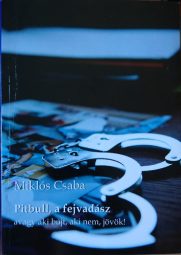 Mikl�s Csaba - Pitbull, a fejvad�sz avagy aki b�jt, aki nem, j�v�k!