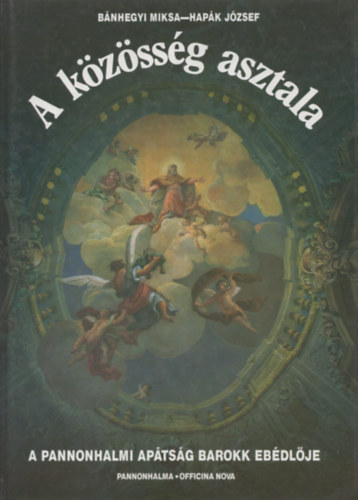 Hapk Jzsef Bnhegyi Miksa - A kzssg asztala- A pannonhalmi aptsg barokk ebdlje