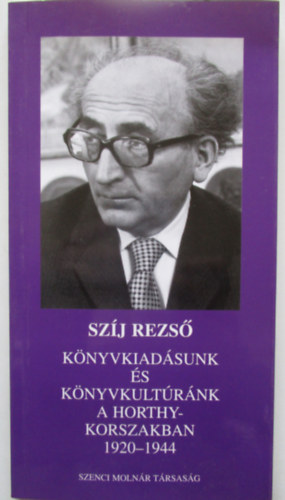 Szj Rezs - Knyvkiadsunk s knyvkultrnk a Horthy korszakban 1920-1944