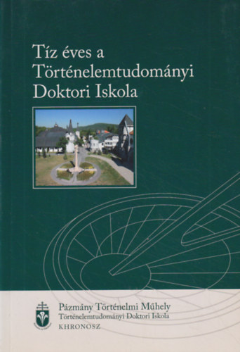 Frhlich Ida  (szerk.) - Tz ves a Trtnelemtudomnyi Doktori Iskola