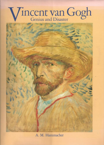 A.M. Hammacher - Vincent Van Gogh: Genius and Disaster