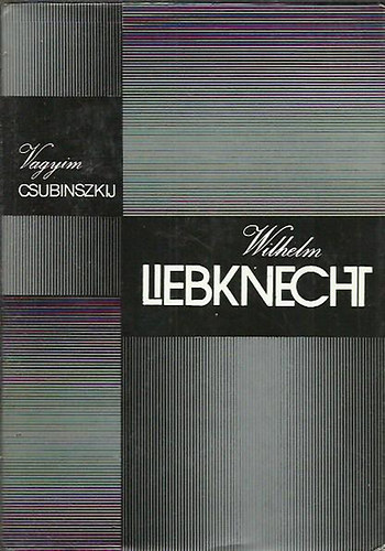Vagyim Csubinszkij - Wilhelm Liebknecht