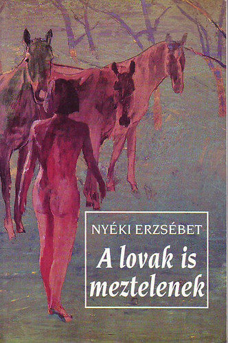 Nyki Erzsbet - A lovak is meztelenek