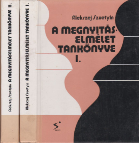 Alekszej Szuetyin - A megnyitáselmélet tankönyve I-II.